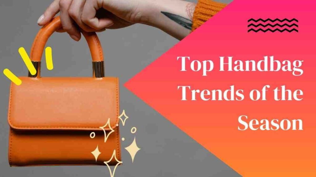Latest Handbag Trends You Must Try This Season